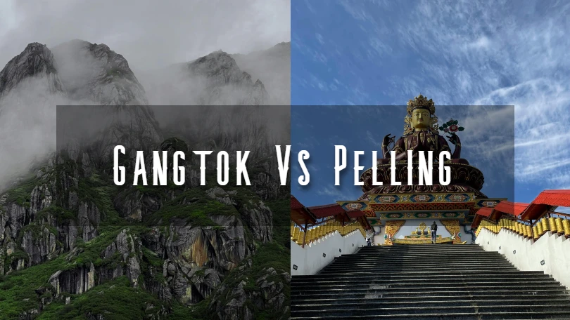 Gangtok vs. Pelling: Which Sikkim Destination is Best for You?