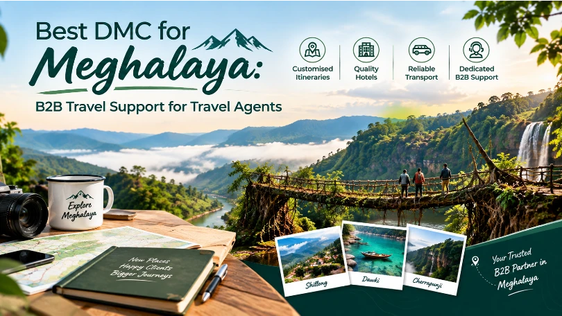 Best DMC for Meghalaya: B2B Travel Support for Travel Agents