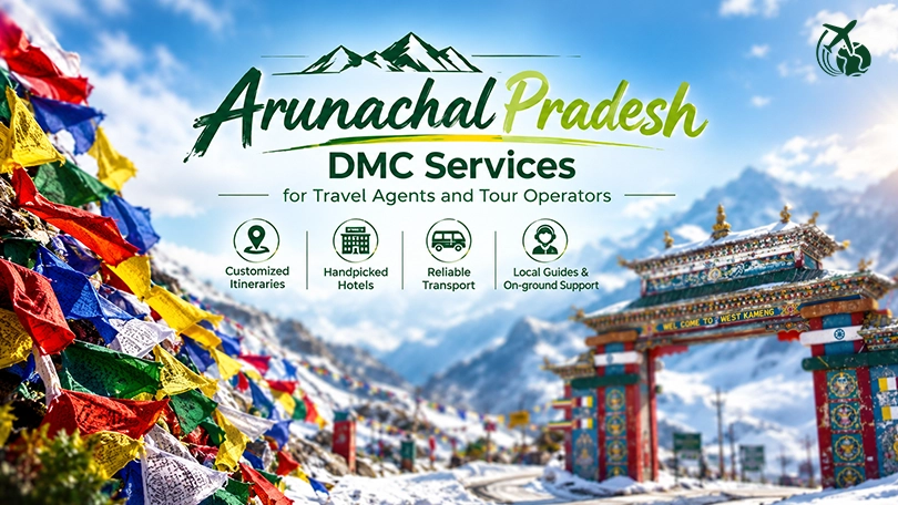 Arunachal Pradesh B2B DMC Services for Travel Agents and Tour Operators